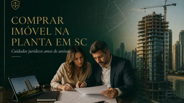 Comprar imóvel na planta em SC: cuidados jurídicos antes de assinar