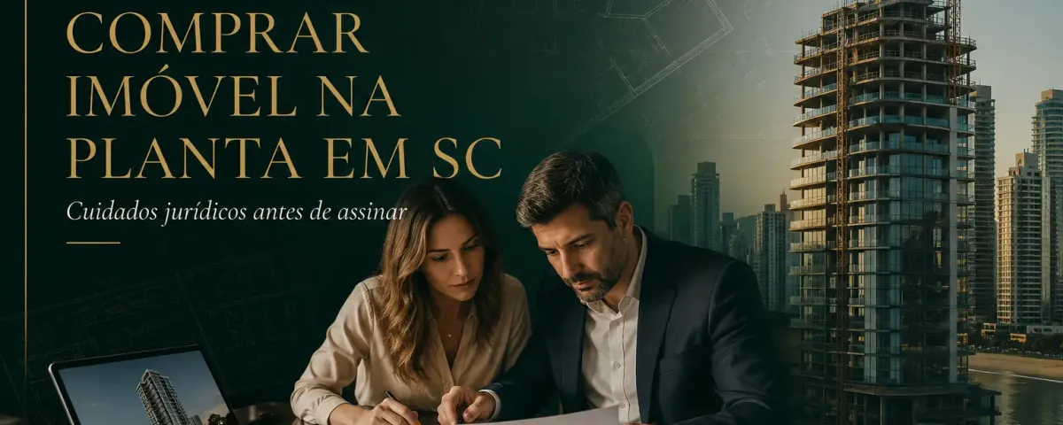 Comprar imóvel na planta em SC: cuidados jurídicos antes de assinar